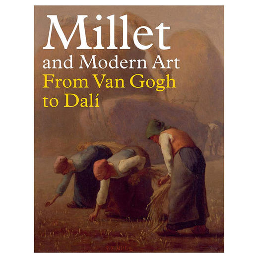 millet and modern art,米勒与现代艺术:从梵高到达利 艺术综合