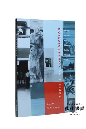 Exhibiting Contradiction: Essays on the Art Museum in the United States / 展示矛盾：美国美术馆随笔