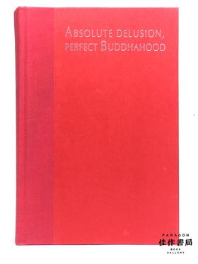 Absolute Delusion  Perfect Buddhahood: The Rise and Fall of a Chinese Heresy丨绝对的妄想，圆满的佛性：中国异教的兴衰