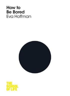 【中商原版】生活学校：怎样变得无聊 英文原版 How to Be Bored The School of Life Eva Hoffman
