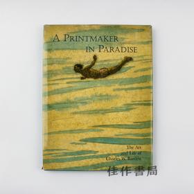 A Printmaker in Paradise: The Art and Life of Charles W. Bartlett  天堂版画家：查尔斯?W?巴特利特的艺术与生活