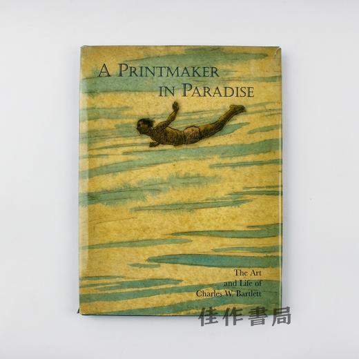 A Printmaker in Paradise: The Art and Life of Charles W. Bartlett  天堂版画家：查尔斯?W?巴特利特的艺术与生活 商品图0