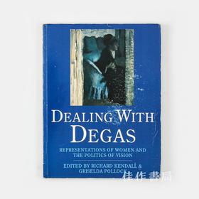 Dealing With Degas: Representations of Women and the Politics of Vision /关于德加：女性图像与视觉政治