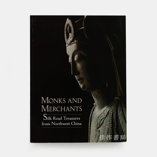 Monks And Merchants: Silk Road Treasures From Northwest China  Gansu And Ningxia 4Th-7Th Century 僧侣与 商品图0
