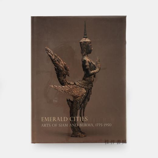 Emerald Cities: Arts of Siam and Burma 1775 - 1950   泰国与缅甸艺术 1775-1950 商品图0
