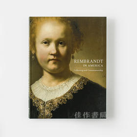 Rembrandt in America: Collecting and Connoisseurship/美国伦勃朗：收藏与鉴赏