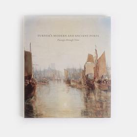 Turner’s Modern and Ancient Ports: Passages through Time / 透纳笔下的近代和古代港口：穿越时间