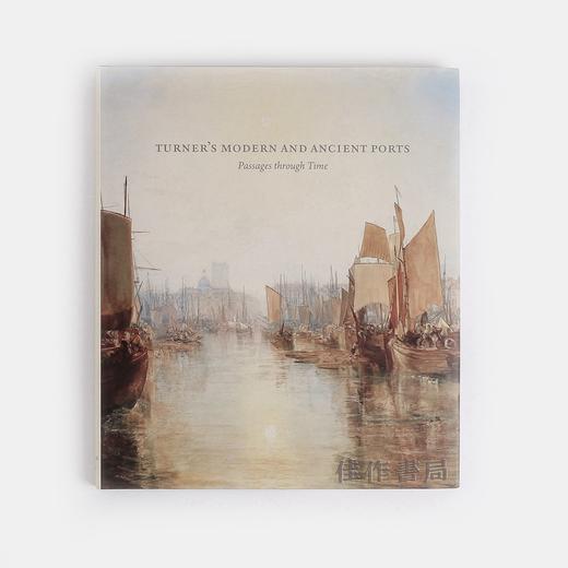 Turner’s Modern and Ancient Ports: Passages through Time / 透纳笔下的近代和古代港口：穿越时间 商品图0