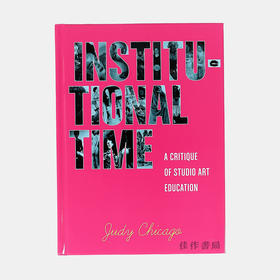 Institutional Time: A Critique of Studio Art Education/Judy Chicago 工作室艺术教育批判 朱迪·芝加哥