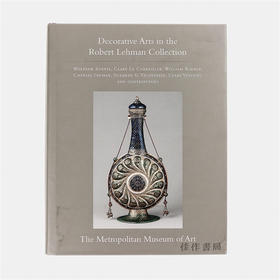 The Robert Lehman Collection XV: Decorative Arts 罗伯特·莱曼藏品 卷十五：装饰艺术