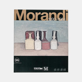 Giorgio Morandi: 1890–1964 : Nothing Is More Abstract Than Reality / 乔治·莫兰迪：1890-1964年绘画：没有什么比现实更抽象