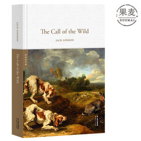 The Call of the Wild 野性的呼唤 全英文原版 世界经典英文名著文库 精装珍藏本 英语读物 家犬成狼王 反抗精神 现实主义果麦图书