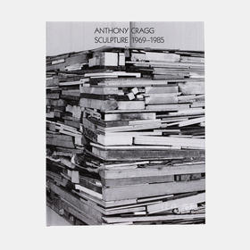 Anthony Cragg: Sculpture 1969-1985: Volume II / 安东尼·克拉格：雕塑 1969-1985：第二卷