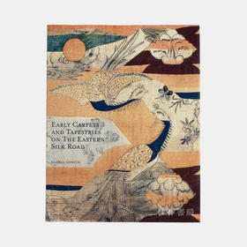 Early Carpets and Tapestries on the Eastern Silk Road 丝绸之路早期的挂毯与地毯