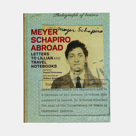 Meyer Schapiro Abroad: Letters to Lillian & Travel Notebooks.迈耶·夏皮罗在国外：给莉莉安的信件和旅行笔记本