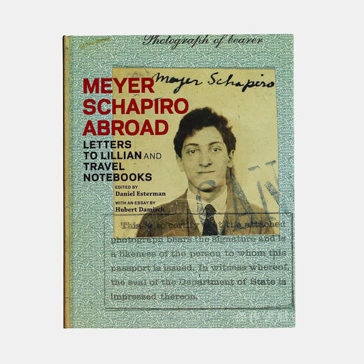 Meyer Schapiro Abroad: Letters to Lillian & Travel Notebooks.迈耶·夏皮罗在国外：给莉莉安的信件和旅行笔记本 商品图0