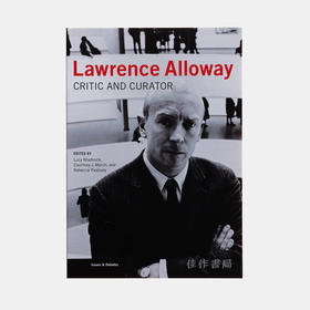 Lawrence Alloway: Critic and Curator/劳伦斯?艾洛威：评论家和策展人