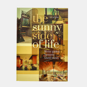 The Sunny Side of Life: Winter gardens  Sunrooms  Greenhouses/充满阳光的生活：冬季花园、阳光房与温室