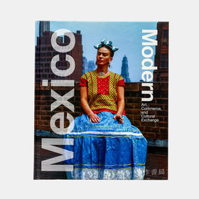 Mexico Modern: Art, Commerce and Cultural Exchange 1920-1945/现代墨西哥：艺术、商业和文化交流