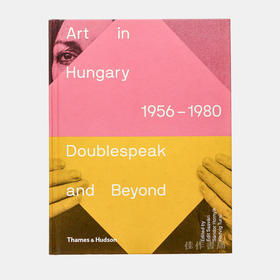 Art in Hungary 1956-1980: Doublespeak and Beyond / 匈牙利的艺术1956-1980：双关语和超越