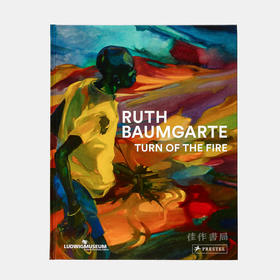 Ruth Baumgarte: Turn of the Fire/鲁思·鲍姆加特：火的转折