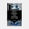 Before Projection: Video Sculpture 1974 - 1995/视频雕塑 1974-1995年 商品缩略图0