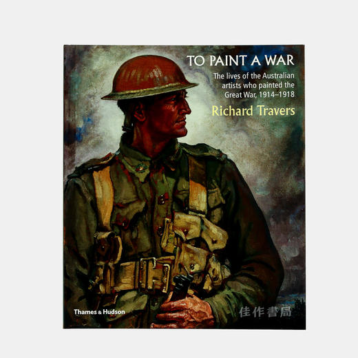 To Paint a War: The lives of the Australian artists who painted the Great War  1914-1918/描绘一战的澳大利亚艺术 商品图0