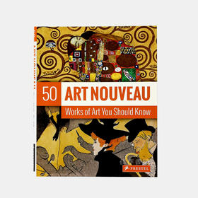 Art Nouveau: 50 Works of Art You Should Know/新艺术风格：你应该知道的50件艺术作品