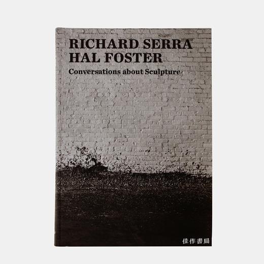 Richard Serra / Hal Foster ：Conversations about Sculpture  /  理查德·塞拉 / 哈尔·福斯特：关于雕塑的对话 商品图0