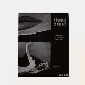 A Boatload of Madmen: Surrealism and the American Avant-Garde, 1920-1950 一船疯子：超现实主义和美国前卫艺术