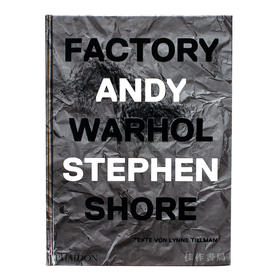 Factory: Andy Warhol. Stephen Shore 工厂：安迪·沃霍尔史蒂芬·肖尔