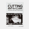 Cutting Matta-Clark: The Anarchitecture Investigation/切割马塔-克拉克：无政府主义建筑调差研究 商品缩略图0