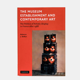 Museum Establishment and Contemp: The Politics of Artistic Display/博物馆的建立与当代：1968年后法国艺术