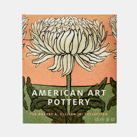 American Art Pottery - The Robert A. Ellison Jr. Collection/美国艺术陶器 -罗伯特·A·埃利森珍藏