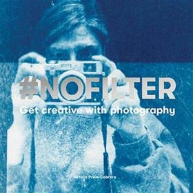 【现货】#NoFilter: Get Creative with Photography，无滤镜:摄影要有创意