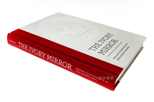 The Ivory Mirror: The Art of Mortality in Renaissance Europe/象牙镜：欧洲文艺复兴时期的死亡艺术 商品图1