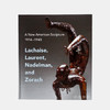 A New American Sculpture  1914-1945: Lachaise  Laurent  Nadelman  and Zorach/美国新雕塑：1914-1945年：四位美国雕塑 商品缩略图0