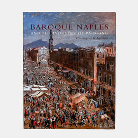 Baroque Naples and the Industry of Painting: The World in the Workbench/巴洛克的那不勒斯与绘画行业：工作台中的世界