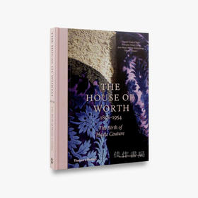 The House of Worth, 1858-1954: The Birth of Haute Couture 高级定制的诞生