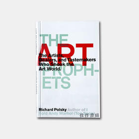 The Art Prophets: The Artists, Dealers, and Tastemakers Who Shook the Art World 艺术先知