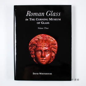 Roman Glass in the Corning Museum  Volume 3 康宁玻璃博物馆藏罗马玻璃 卷三