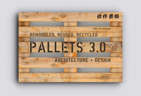 Pallets 3.0: Remodeled，Reused，Recycled：Architecture + Design/托盘3.0：改造，再利用，回收：建筑+设计