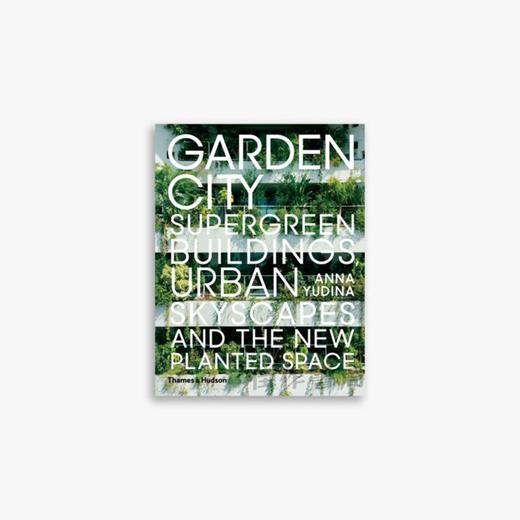 Garden City: Supergreen Buildings, Urban Skyscapes and the New Planted Space 花园城市：超绿色建筑、摩天大楼和新种植空间  商品图0