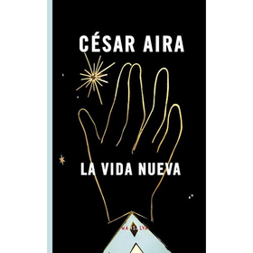 La vida nueva, César Aira