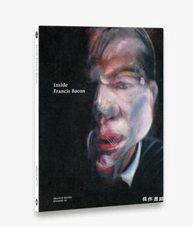 Inside Francis Bacon (Francis Bacon Studies) / 深入弗朗西斯·培根（弗朗西斯·培根研究中心）