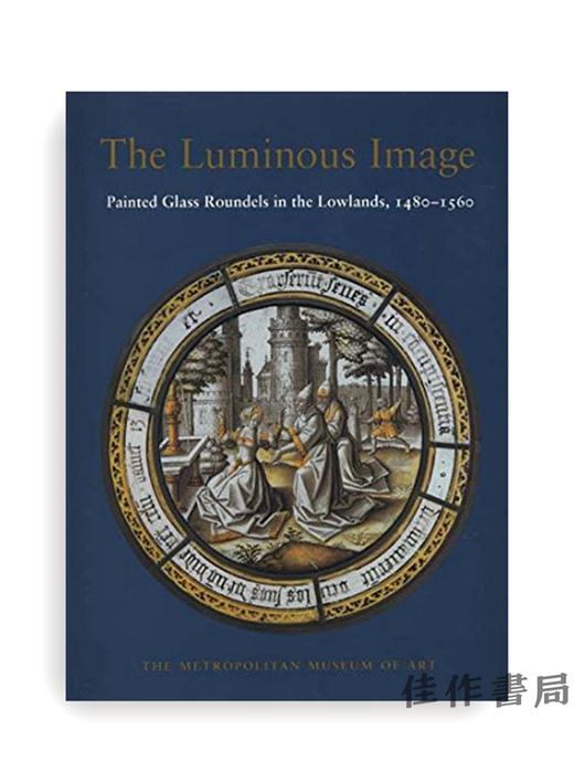 【绝版旧书】Luminous Image: Painted Glass Roundels in the Lowlands  1480-1560/发光图片：低地的彩绘玻璃圆形，1480-1560 商品图0