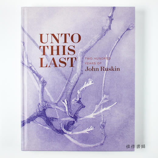 Unto This Last: Two Hundred Years of John Ruskin/约翰·罗斯金两百年 商品图0