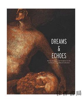 Dreams and Echoes: Drawings and Sculpture in the David and Celia Hilliard Collection/梦想与回声：戴维和西莉亚·希利
