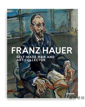 Franz Hauer: Self-Made Man and Art Collector / 弗朗茨·豪尔:白手起家的艺术收藏家