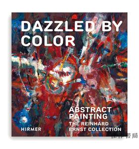 Dazzled by Color: Abstract Painting.The Reinhard Ernst Collection/眼花缭乱的色彩：莱因哈德·恩斯特收藏的抽象绘画